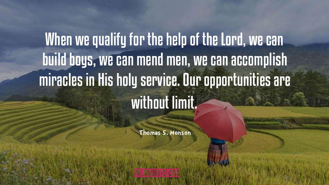 Thomas S. Monson Quotes: When we qualify for the