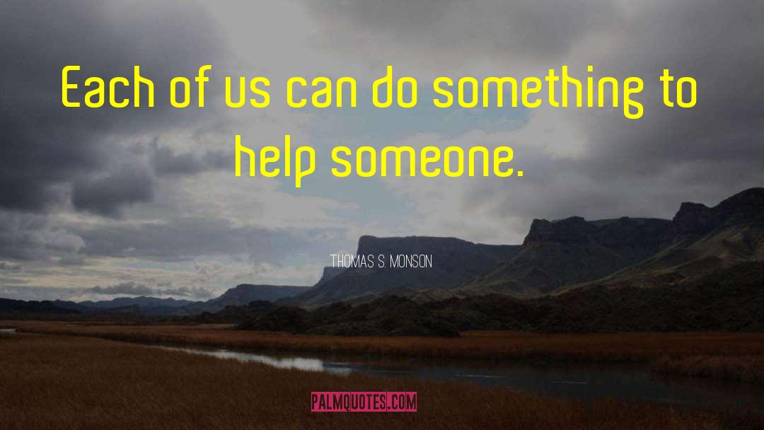 Thomas S. Monson Quotes: Each of us can do