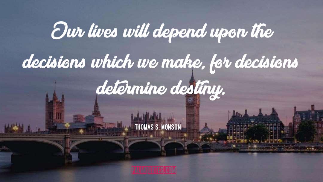 Thomas S. Monson Quotes: Our lives will depend upon