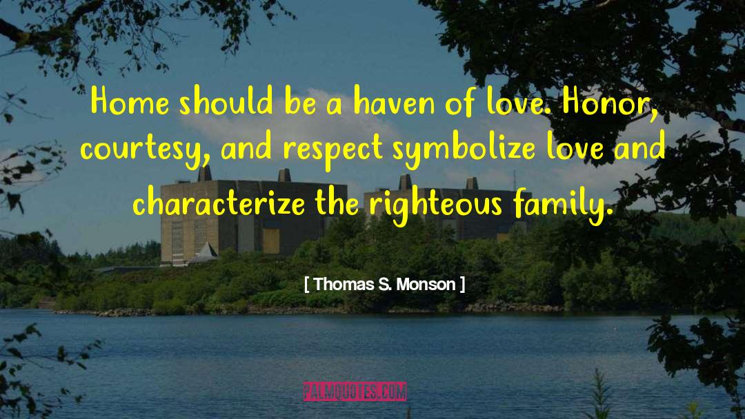 Thomas S. Monson Quotes: Home should be a haven