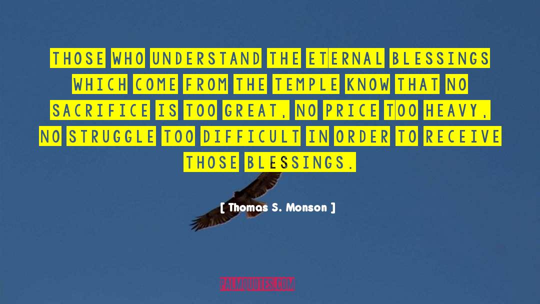 Thomas S. Monson Quotes: Those who understand the eternal