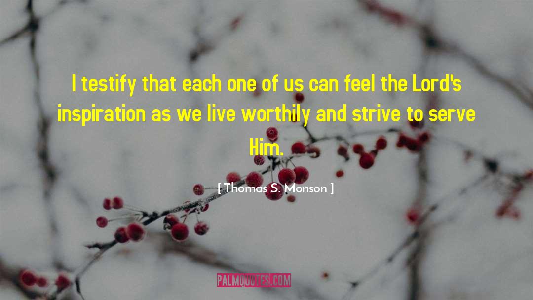 Thomas S. Monson Quotes: I testify that each one