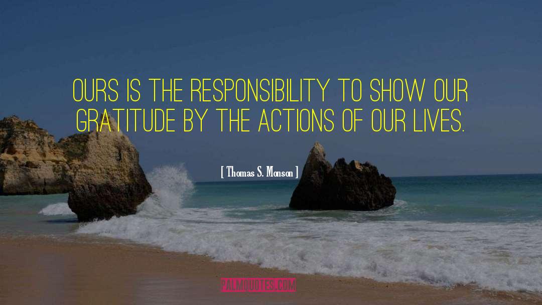 Thomas S. Monson Quotes: Ours is the responsibility to