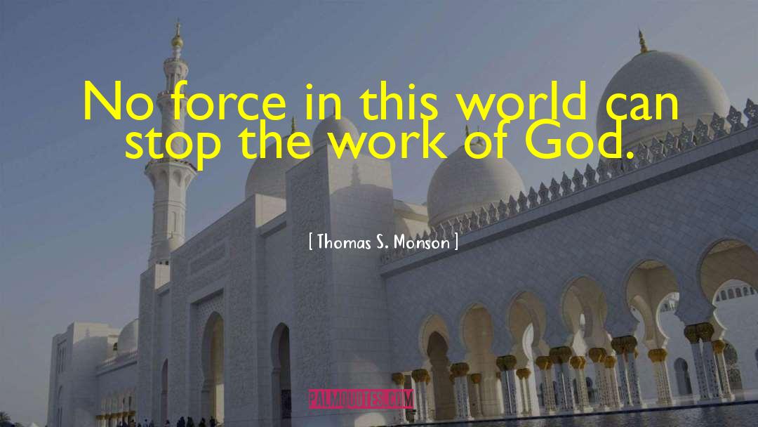 Thomas S. Monson Quotes: No force in this world