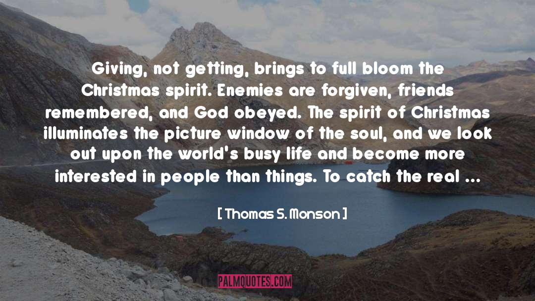 Thomas S. Monson Quotes: Giving, not getting, brings to