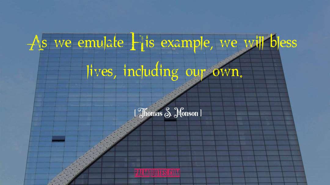 Thomas S. Monson Quotes: As we emulate His example,