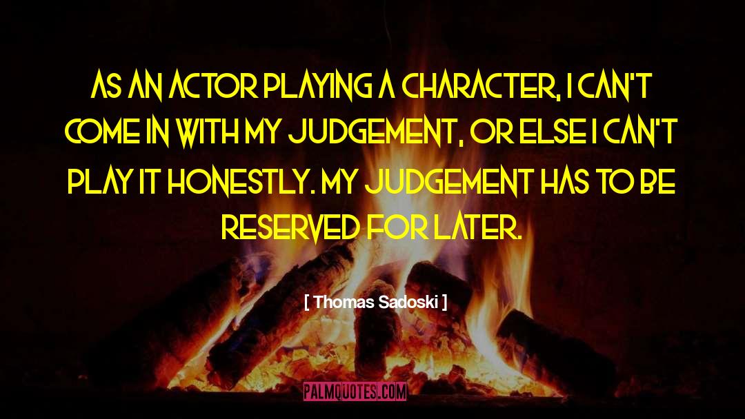 Thomas Sadoski Quotes: As an actor playing a