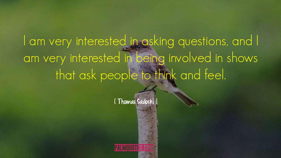 Thomas Sadoski Quotes: I am very interested in