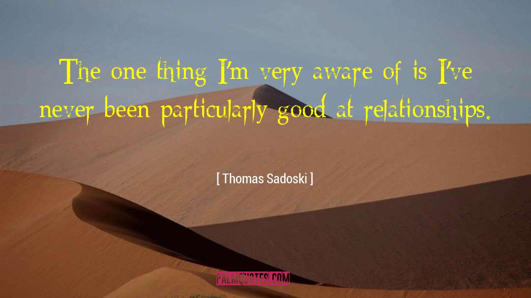 Thomas Sadoski Quotes: The one thing I'm very