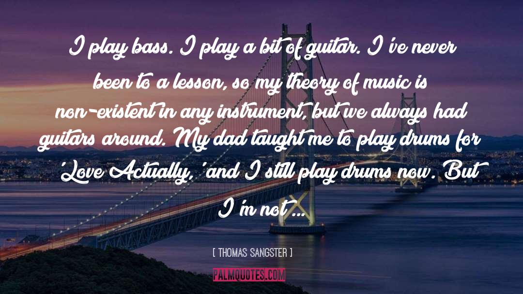 Thomas Sangster Quotes: I play bass. I play