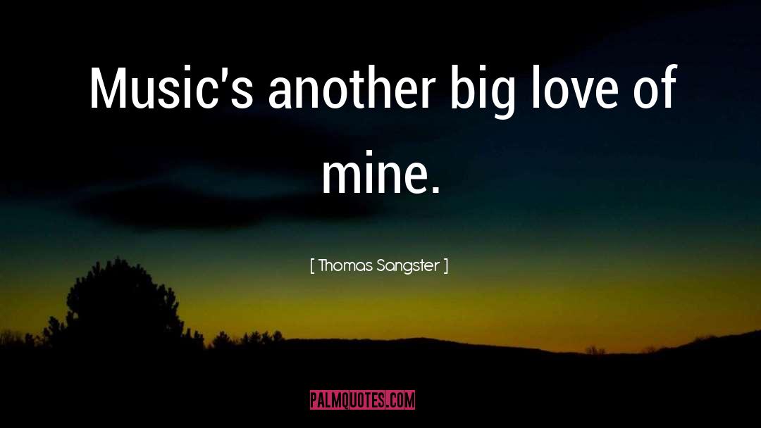 Thomas Sangster Quotes: Music's another big love of