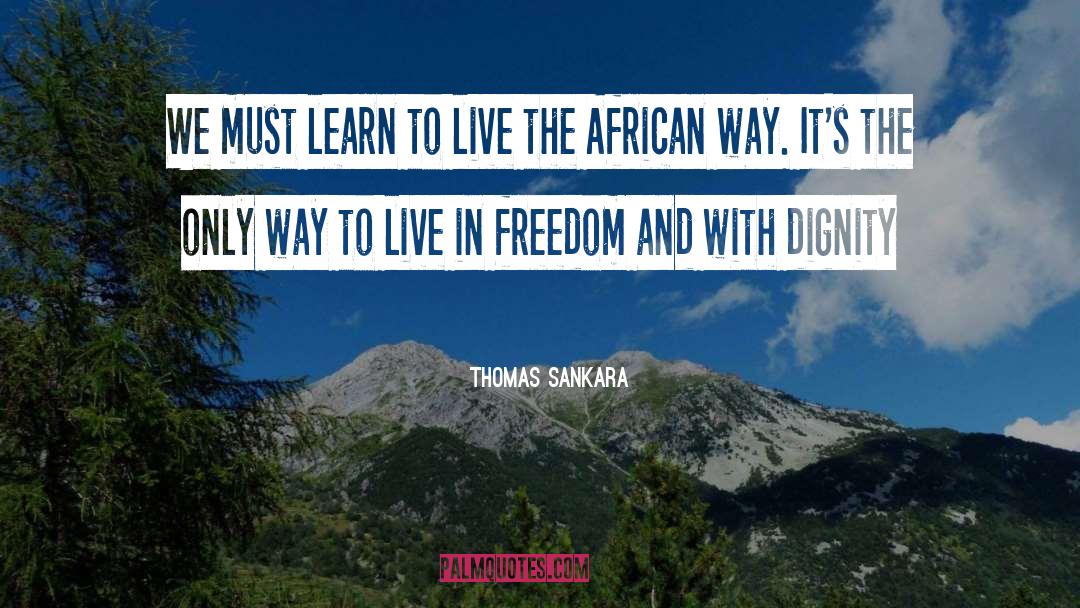 Thomas Sankara Quotes: We must learn to live