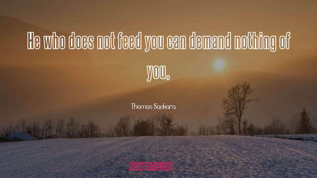 Thomas Sankara Quotes: He who does not feed