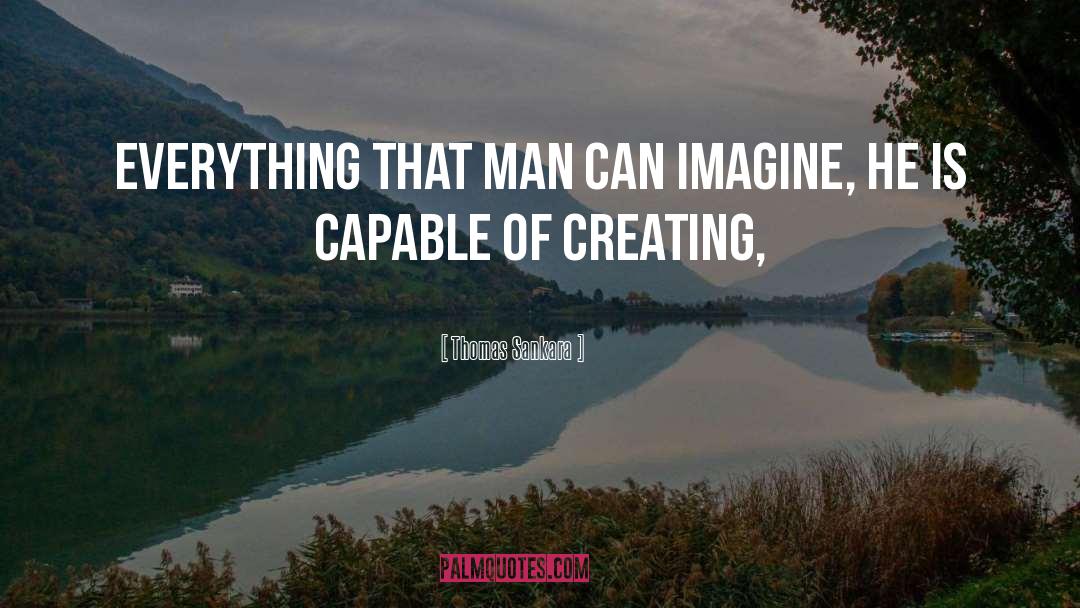 Thomas Sankara Quotes: Everything that man can imagine,