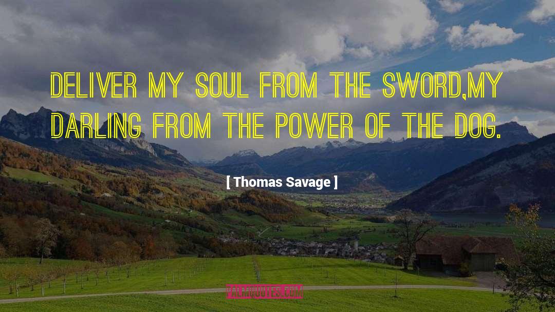 Thomas Savage Quotes: Deliver my soul from the