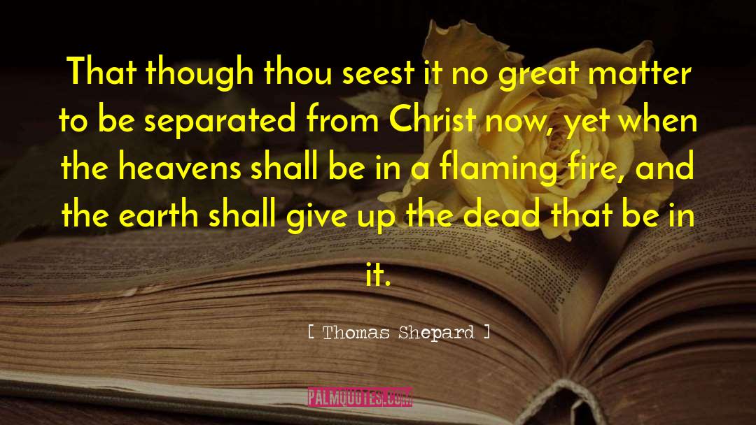 Thomas Shepard Quotes: That though thou seest it