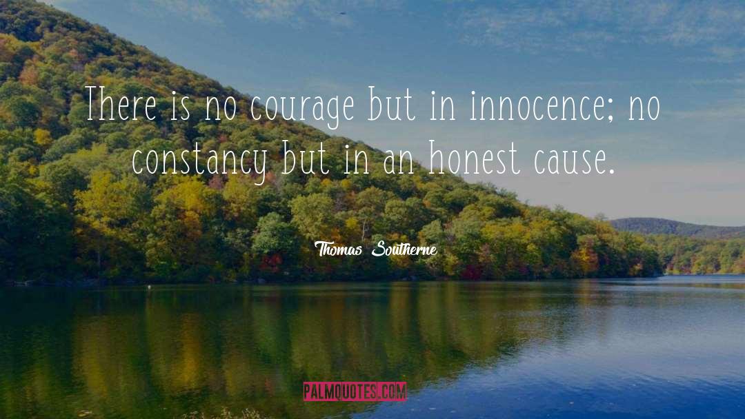Thomas Southerne Quotes: There is no courage but
