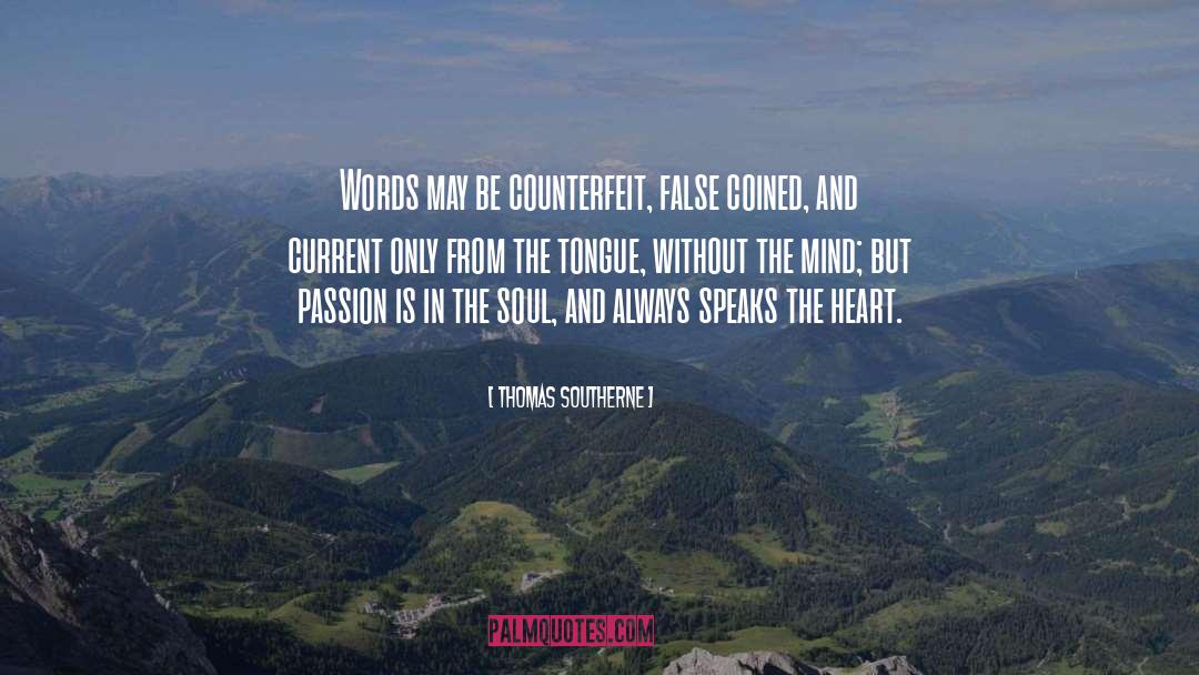Thomas Southerne Quotes: Words may be counterfeit, false