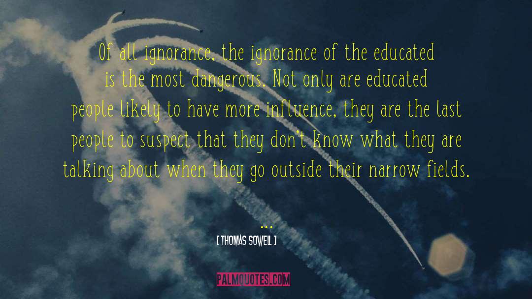 Thomas Sowell Quotes: Of all ignorance, the ignorance
