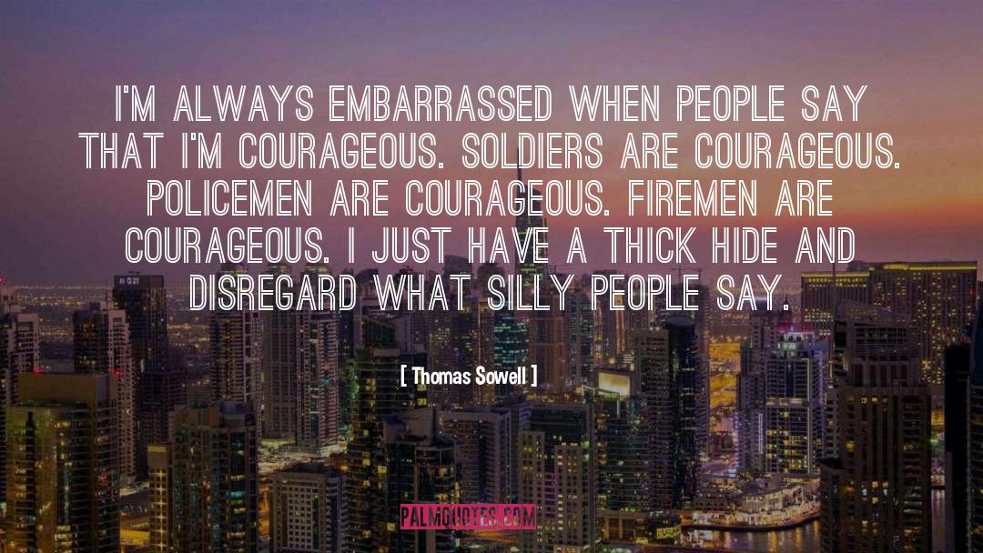 Thomas Sowell Quotes: I'm always embarrassed when people