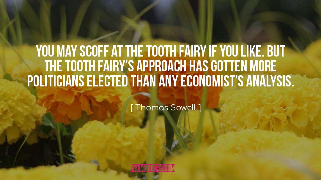 Thomas Sowell Quotes: You may scoff at the