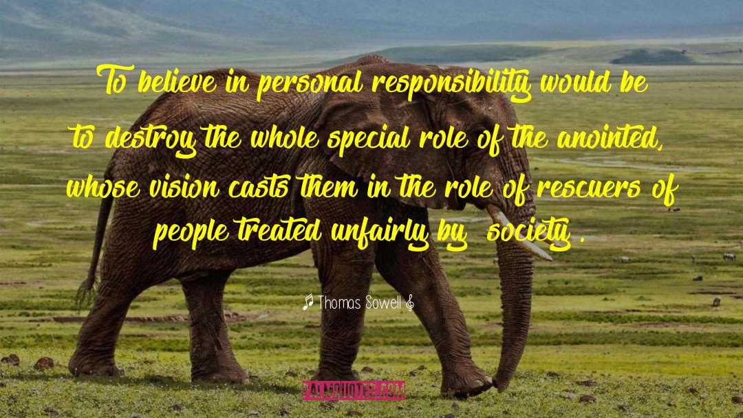 Thomas Sowell Quotes: To believe in personal responsibility