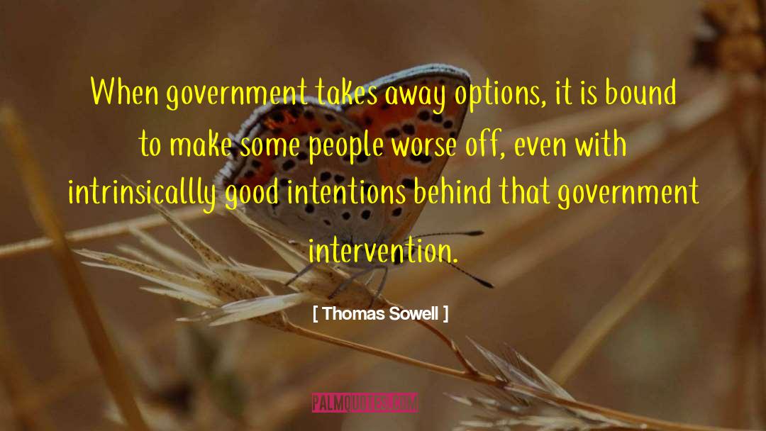 Thomas Sowell Quotes: When government takes away options,