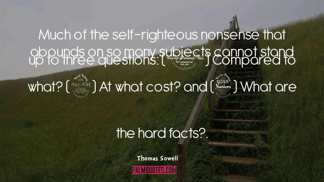 Thomas Sowell Quotes: Much of the self-righteous nonsense
