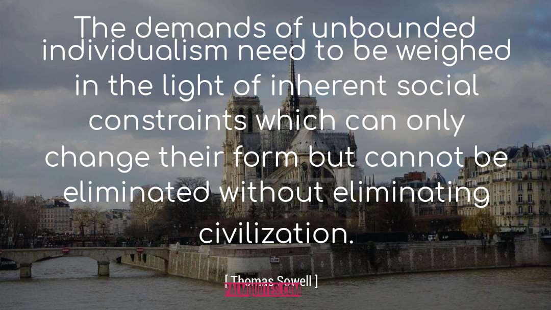 Thomas Sowell Quotes: The demands of unbounded individualism