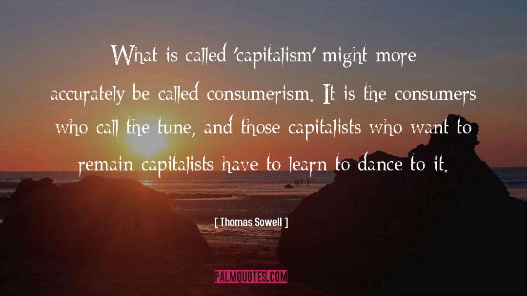 Thomas Sowell Quotes: What is called 'capitalism' might