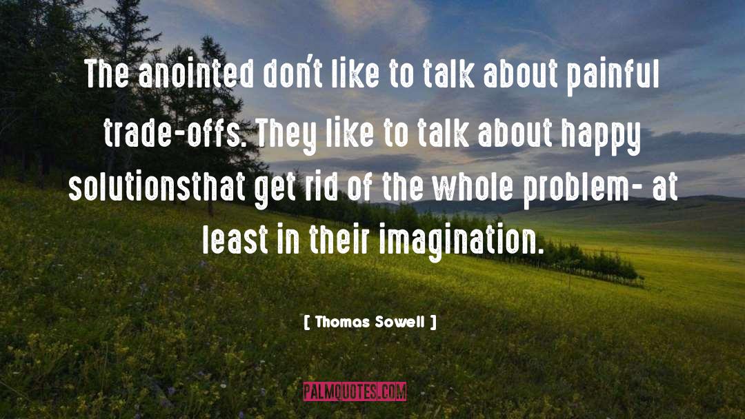 Thomas Sowell Quotes: The anointed don't like to