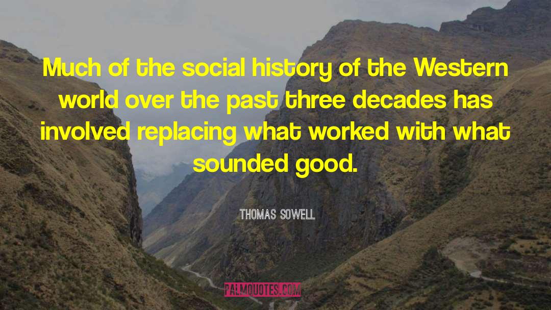 Thomas Sowell Quotes: Much of the social history
