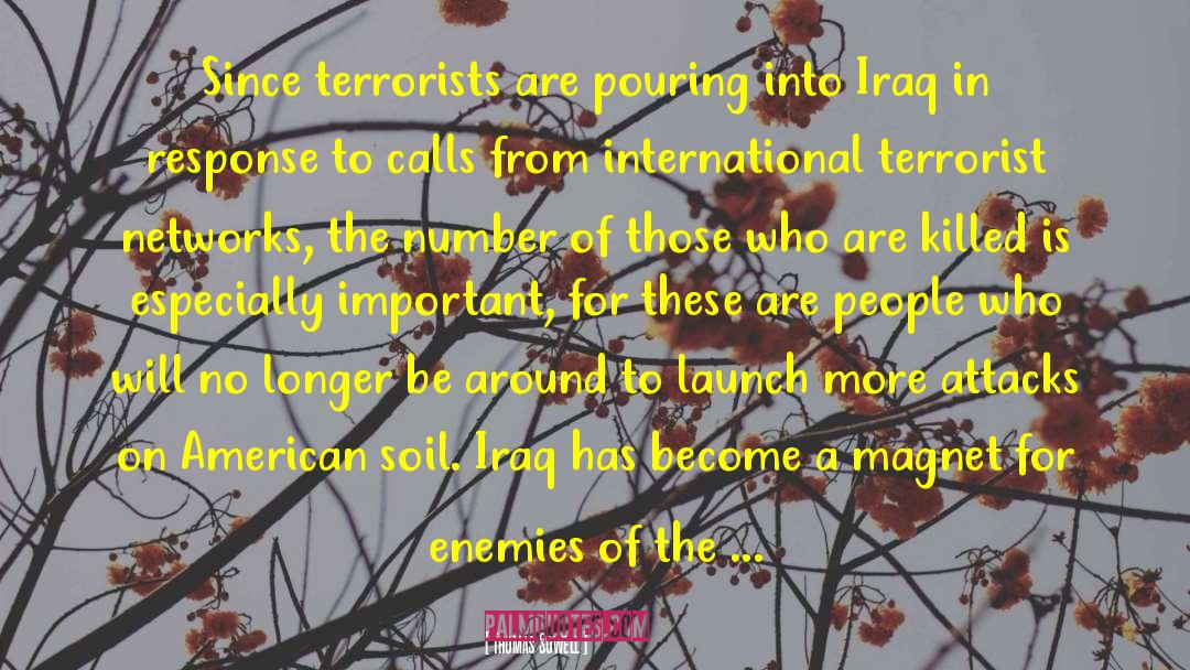 Thomas Sowell Quotes: Since terrorists are pouring into