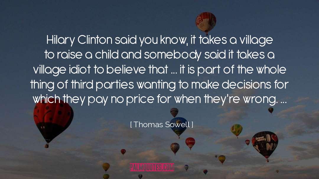 Thomas Sowell Quotes: Hilary Clinton said you know,