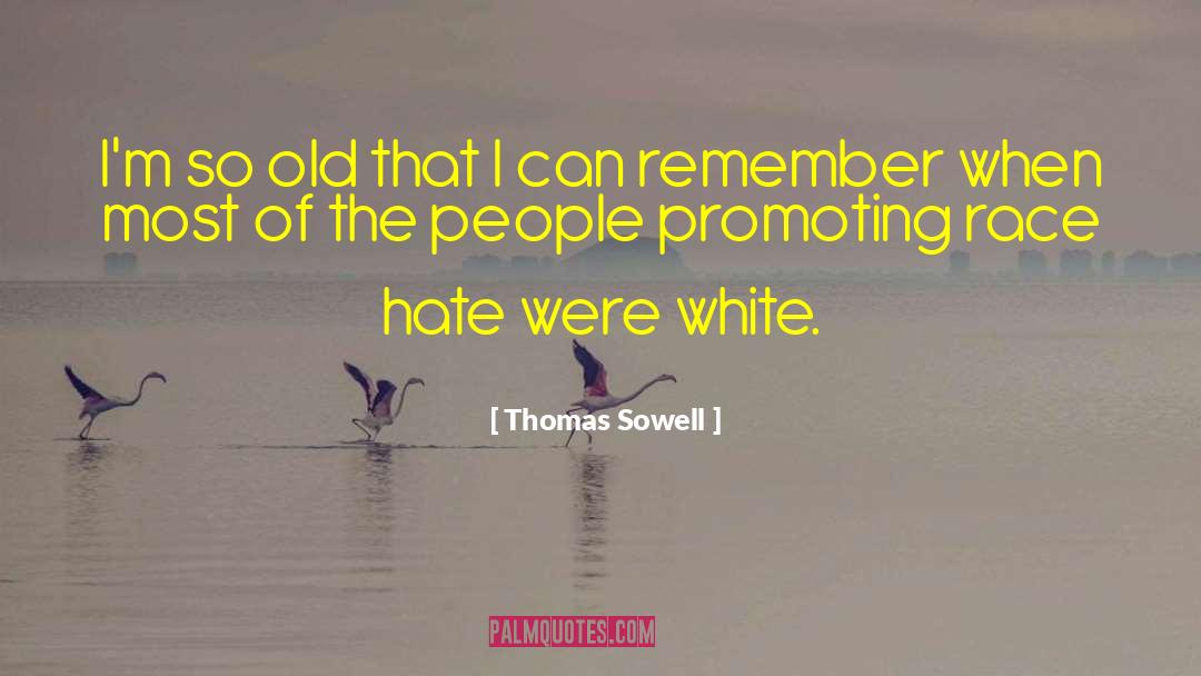 Thomas Sowell Quotes: I'm so old that I