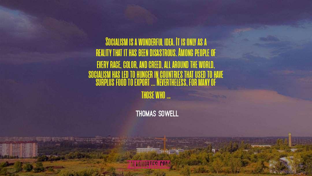 Thomas Sowell Quotes: Socialism is a wonderful idea.