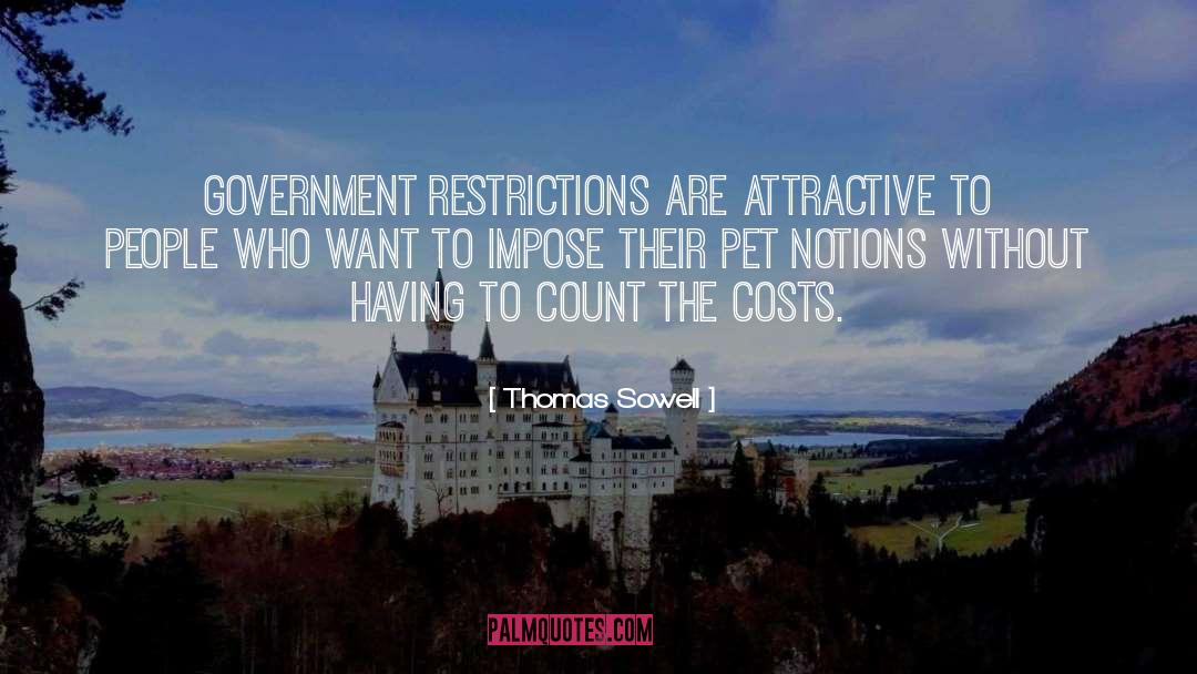 Thomas Sowell Quotes: Government restrictions are attractive to
