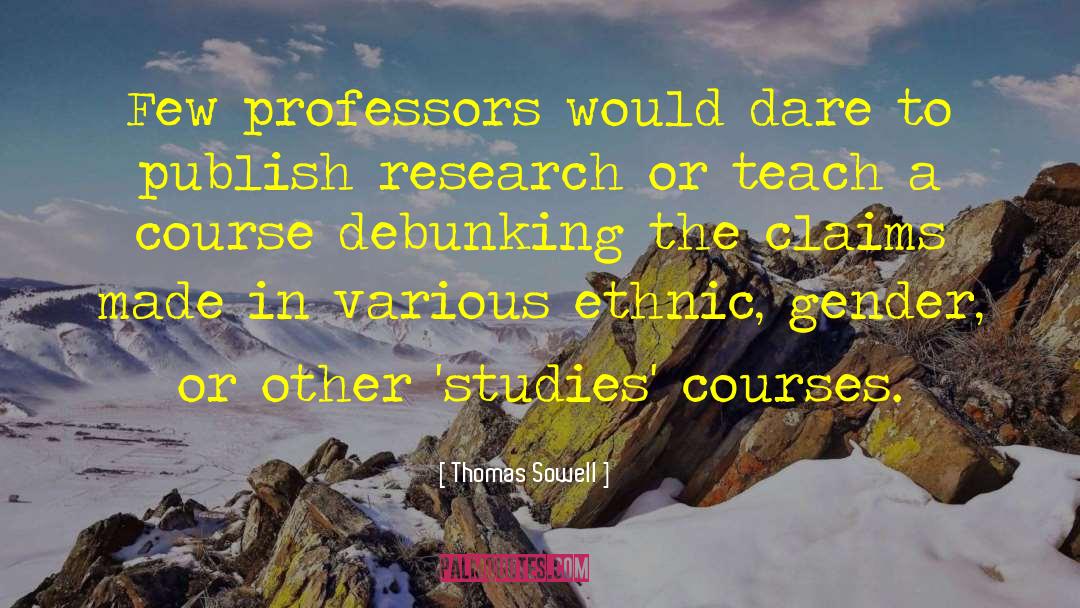 Thomas Sowell Quotes: Few professors would dare to