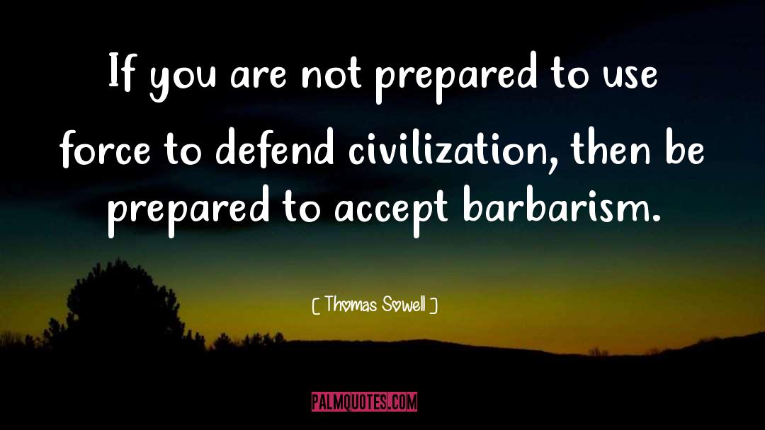 Thomas Sowell Quotes: If you are not prepared