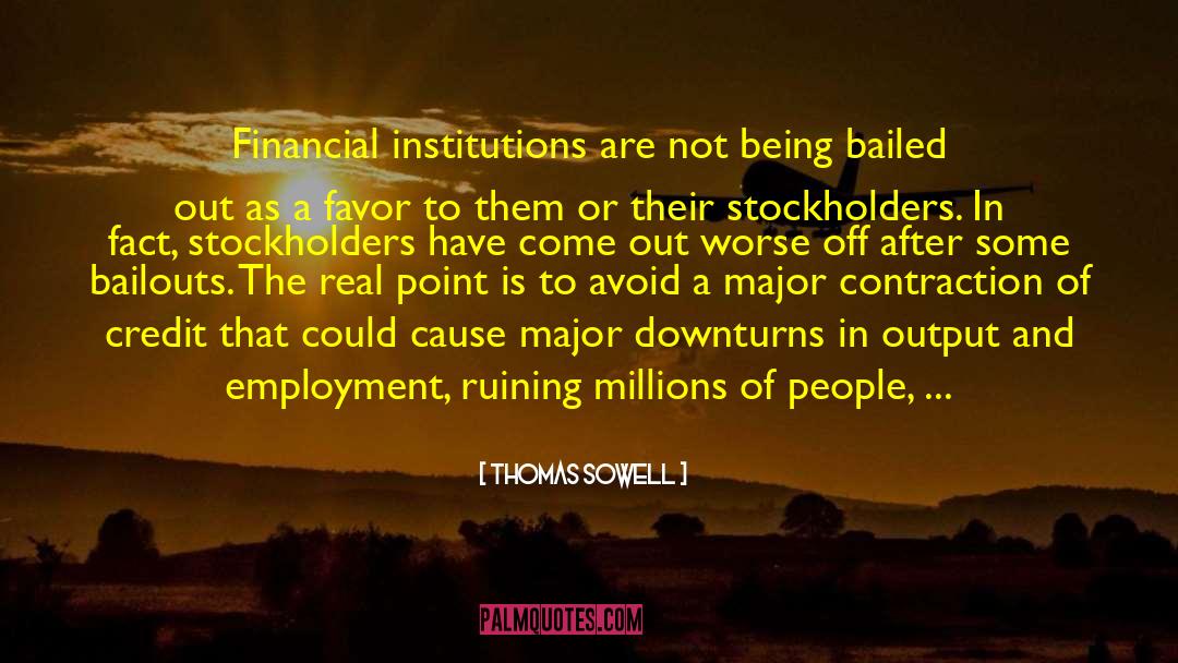 Thomas Sowell Quotes: Financial institutions are not being