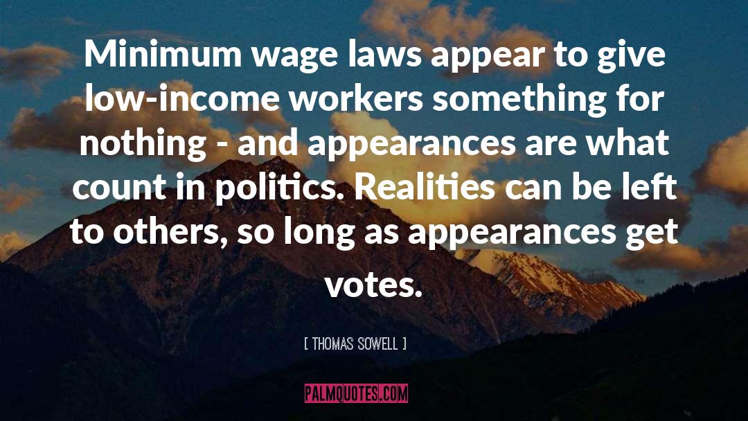 Thomas Sowell Quotes: Minimum wage laws appear to
