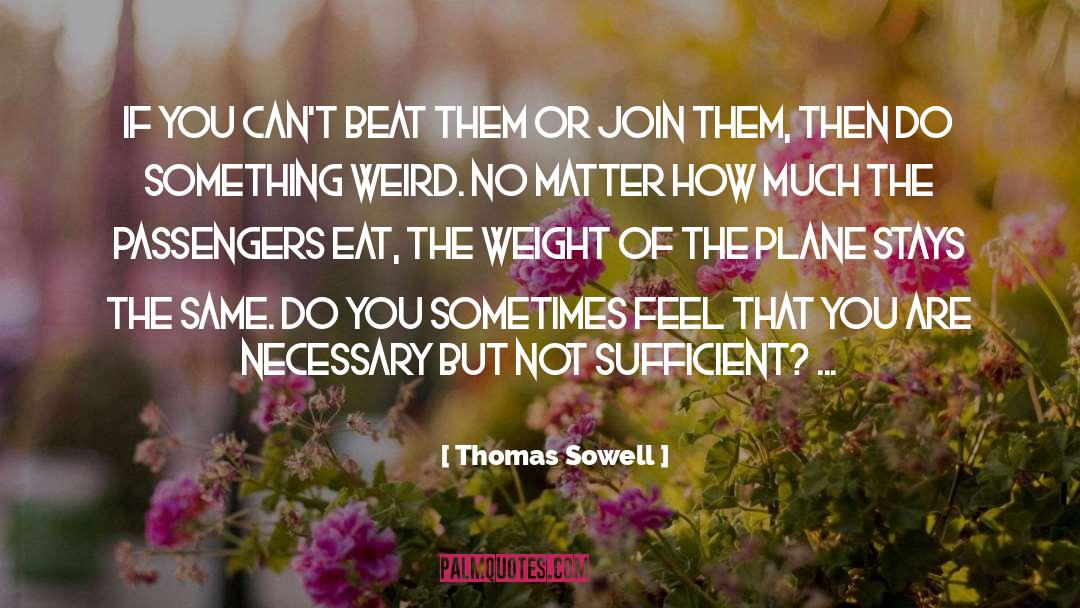 Thomas Sowell Quotes: If you can't beat them