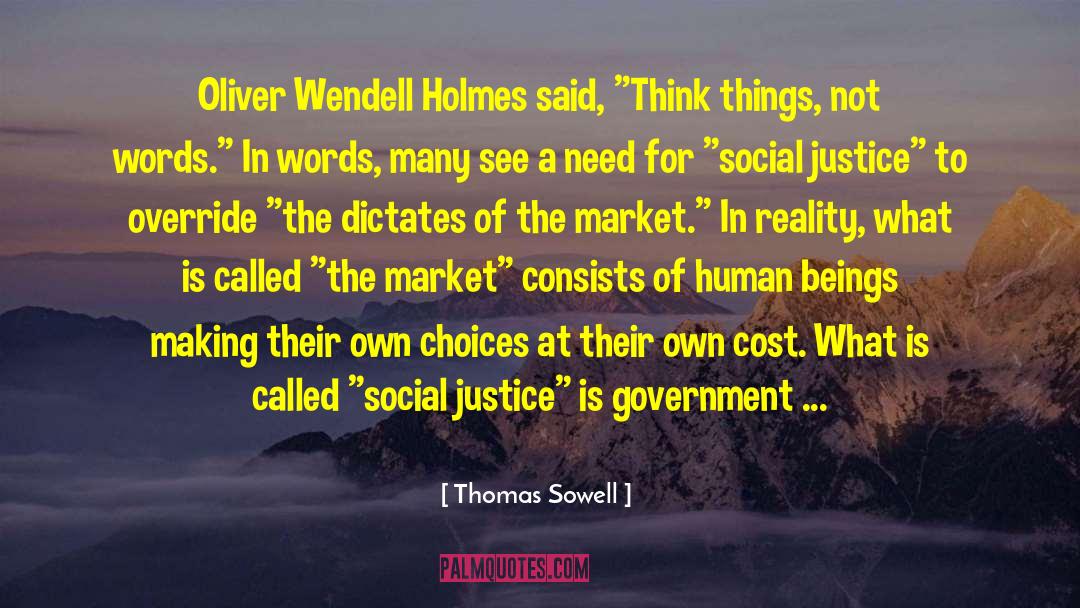 Thomas Sowell Quotes: Oliver Wendell Holmes said, 
