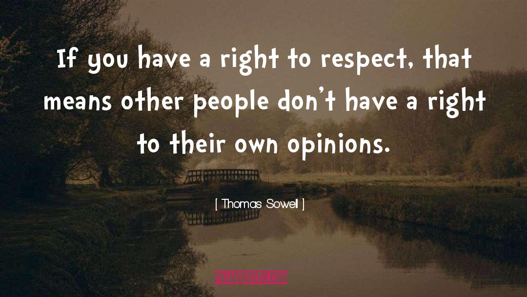 Thomas Sowell Quotes: If you have a right