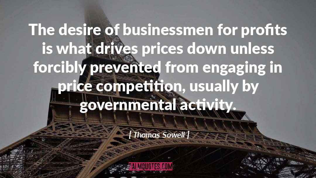 Thomas Sowell Quotes: The desire of businessmen for
