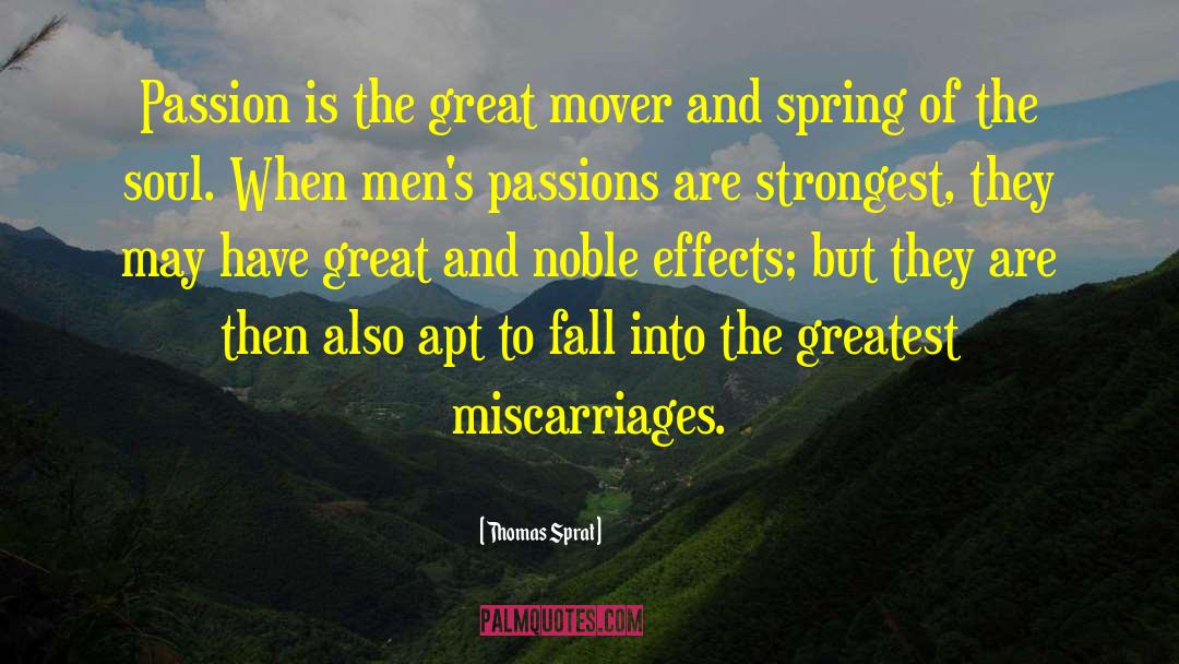 Thomas Sprat Quotes: Passion is the great mover