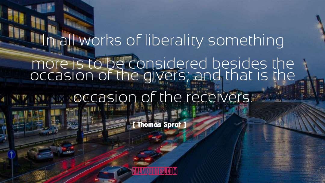 Thomas Sprat Quotes: In all works of liberality