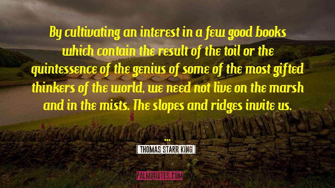 Thomas Starr King Quotes: By cultivating an interest in