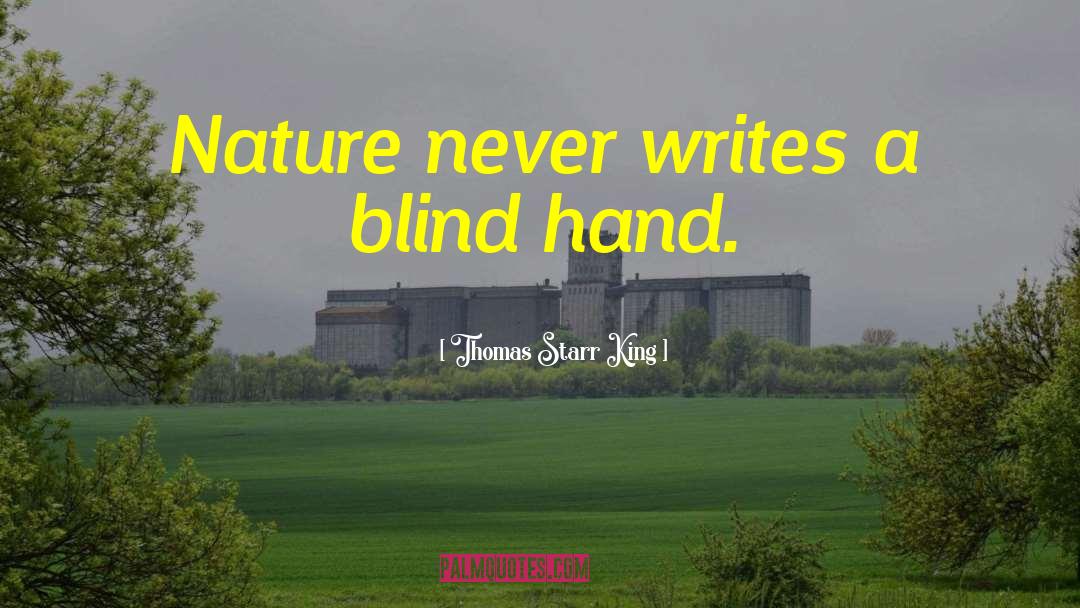 Thomas Starr King Quotes: Nature never writes a blind