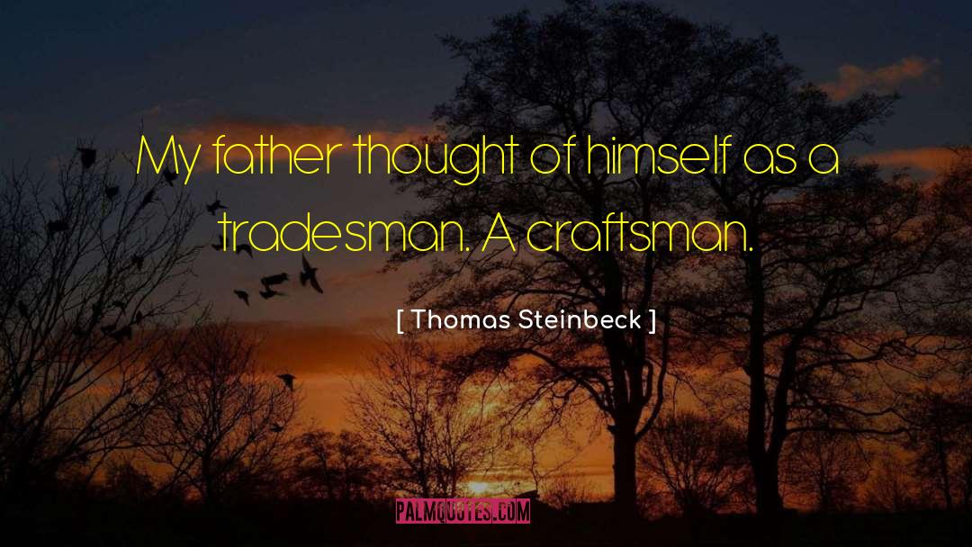 Thomas Steinbeck Quotes: My father thought of himself